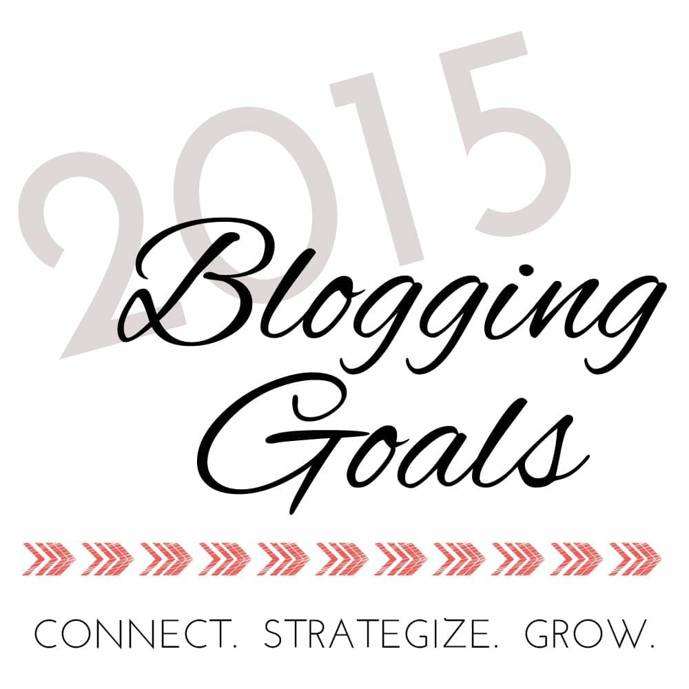 Sharing my blogging goals for 2015. Connect. Strategize. and Grow.