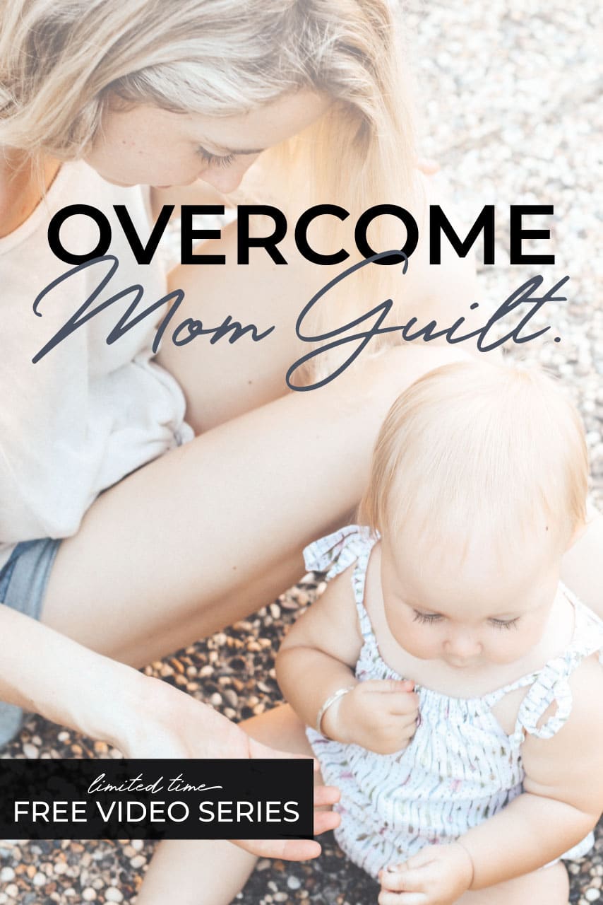 Overcome Mom Guilt with this free video series!
